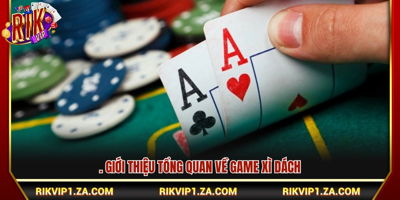 Tìm hiểu tổng quan về game Xì dách